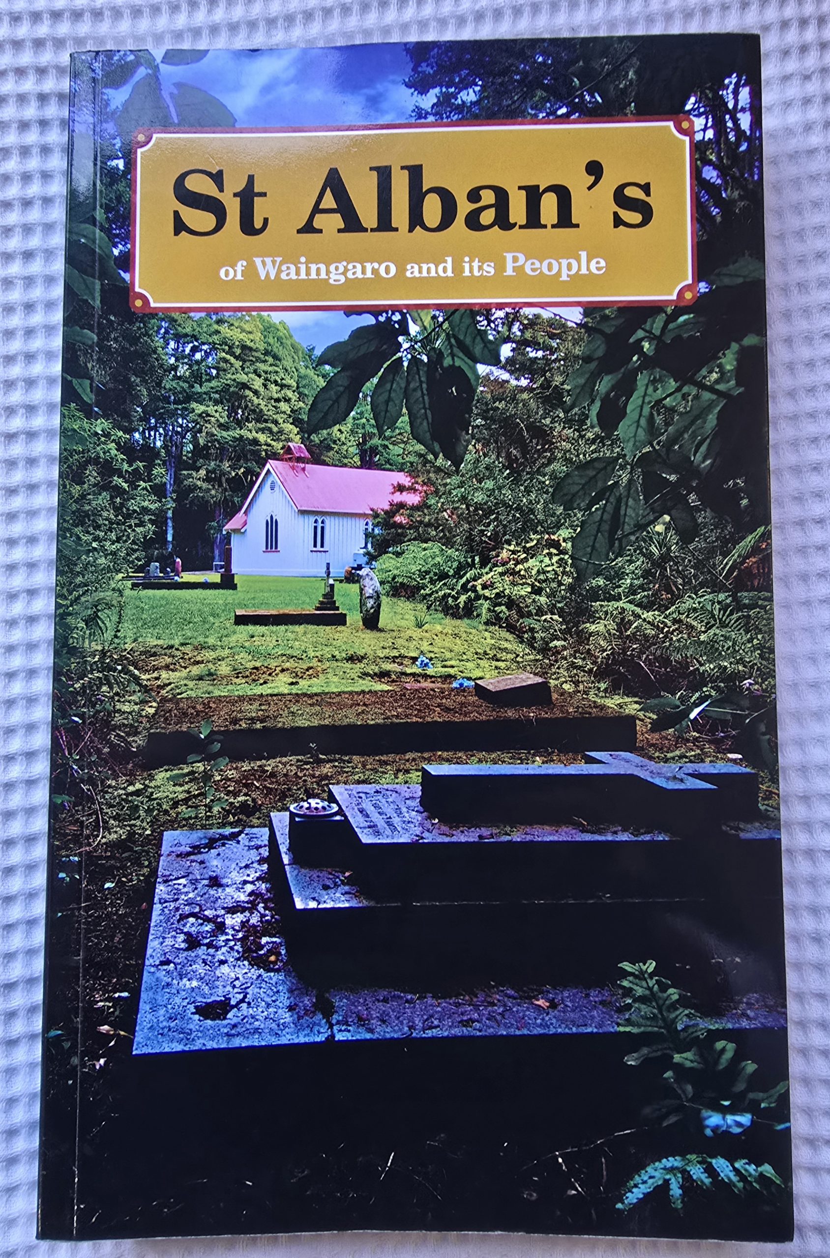 St Albans of Waingaro and Its People by Dianne Bull